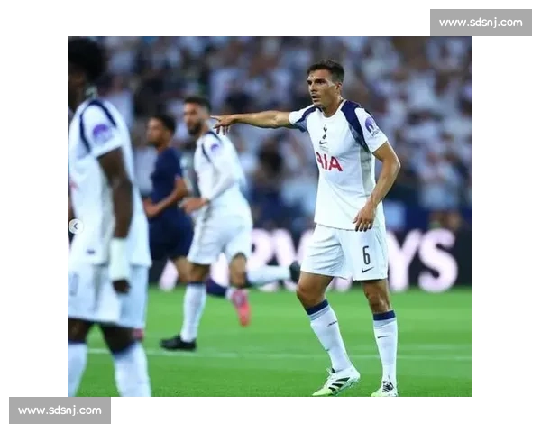 帕利尼亚：热刺诚意与教练信任促成转会 战术适配性是关键